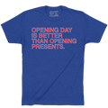Opening Day is Better than Opening Presents shirt by Obvious Shirts