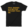 PAUL SKENES IS A BETTER PITCHER THAN ME. - OBVIOUS SHIRTS