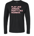 PLAY LIKE JORDAN, PARTY LIKE RODMAN. (LONG SLEEVE) - OBVIOUS SHIRTS