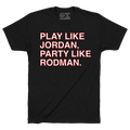 PLAY LIKE JORDAN, PARTY LIKE RODMAN. - OBVIOUS SHIRTS