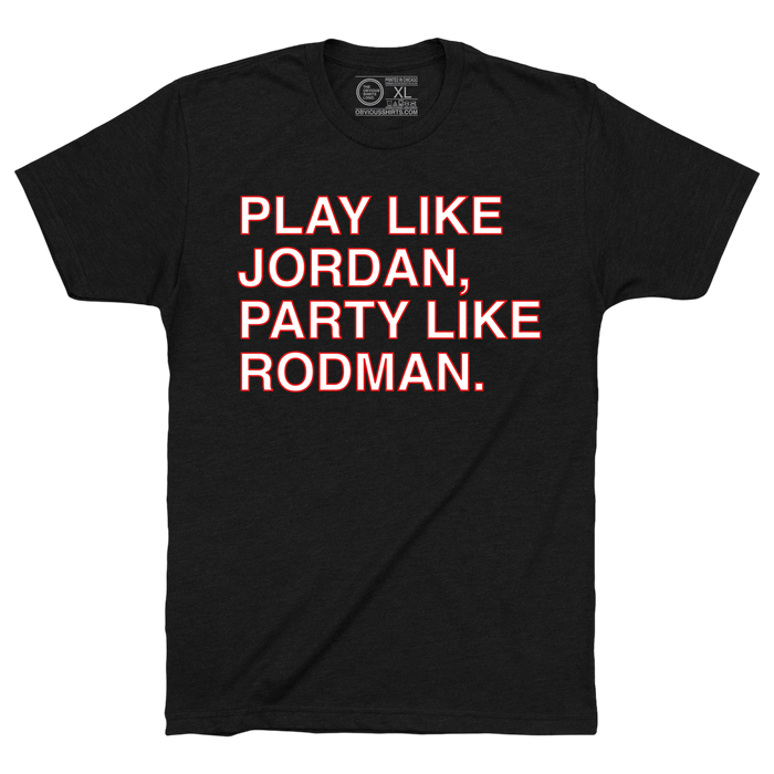 PLAY LIKE JORDAN, PARTY LIKE RODMAN. - OBVIOUS SHIRTS