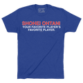 SHOHEI OHTANI IS YOUR FAVORITE PLAYER'S FAVORITE PLAYER. - OBVIOUS SHIRTS