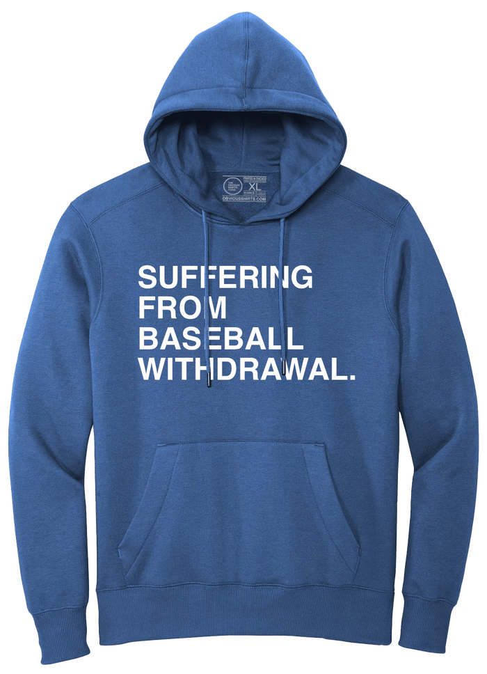 SUFFERING FROM BASEBALL WITHDRAWAL. (HOODED SWEATSHIRT) - OBVIOUS SHIRTS