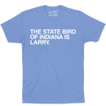 THE STATE BIRD OF INDIANA IS LARRY. - OBVIOUS SHIRTS