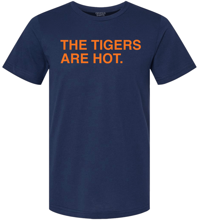 THE TIGERS ARE HOT. - OBVIOUS SHIRTS