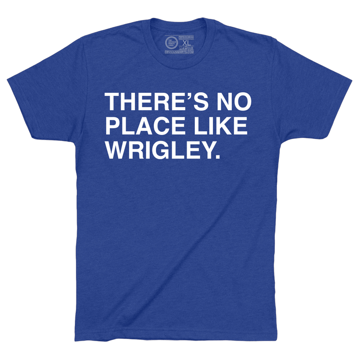 THERE'S NO PLACE LIKE WRIGLEY. - OBVIOUS SHIRTS