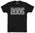 WE'LL ALWAYS HAVE 2005. - OBVIOUS SHIRTS
