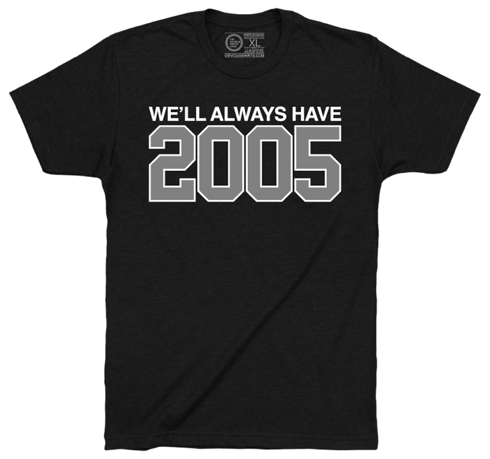 WE'LL ALWAYS HAVE 2005. - OBVIOUS SHIRTS