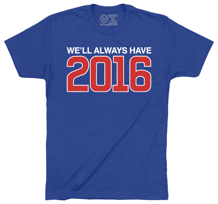WE'LL ALWAYS HAVE 2016. - OBVIOUS SHIRTS