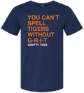 YOU CAN'T SPELL TIGERS WITHOUT GRIT. - OBVIOUS SHIRTS